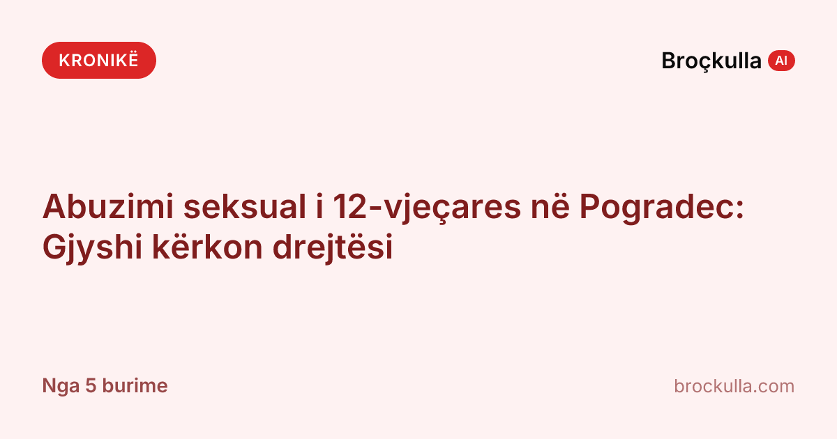 Abuzimi seksual i 12-vjeçares në Pogradec: Gjyshi kërkon drejtësi