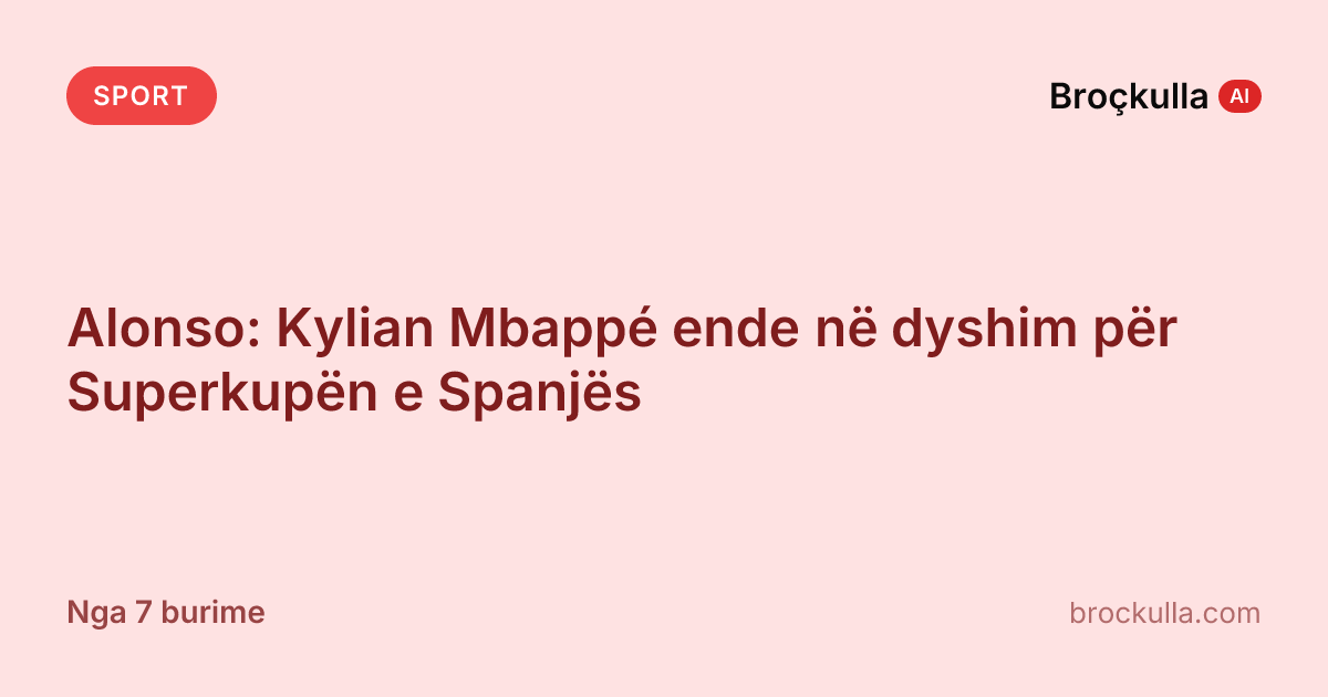 Alonso: Kylian Mbappé ende në dyshim për Superkupën e Spanjës