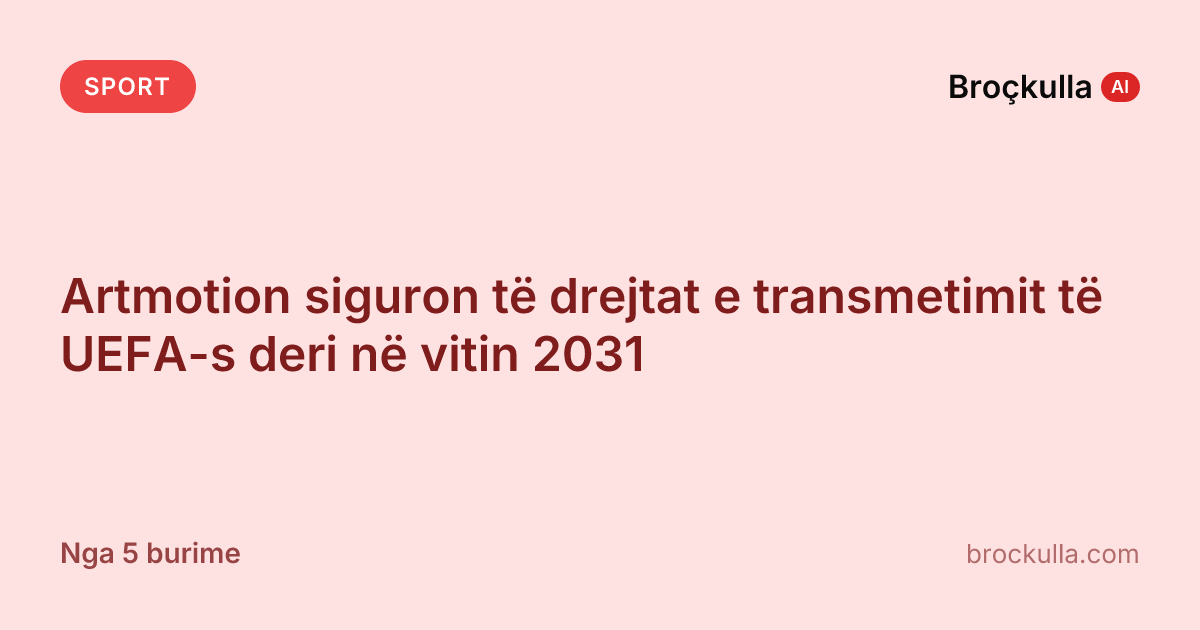 Artmotion siguron të drejtat e transmetimit të UEFA-s deri në vitin 2031