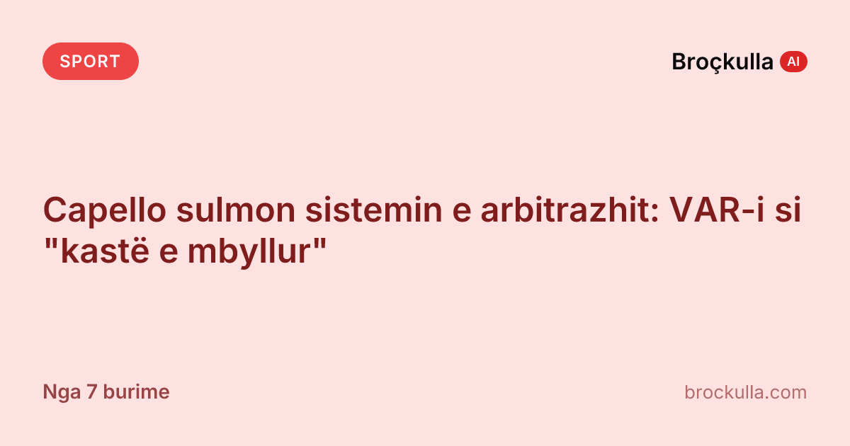 Capello sulmon sistemin e arbitrazhit: VAR-i si "kastë e mbyllur"