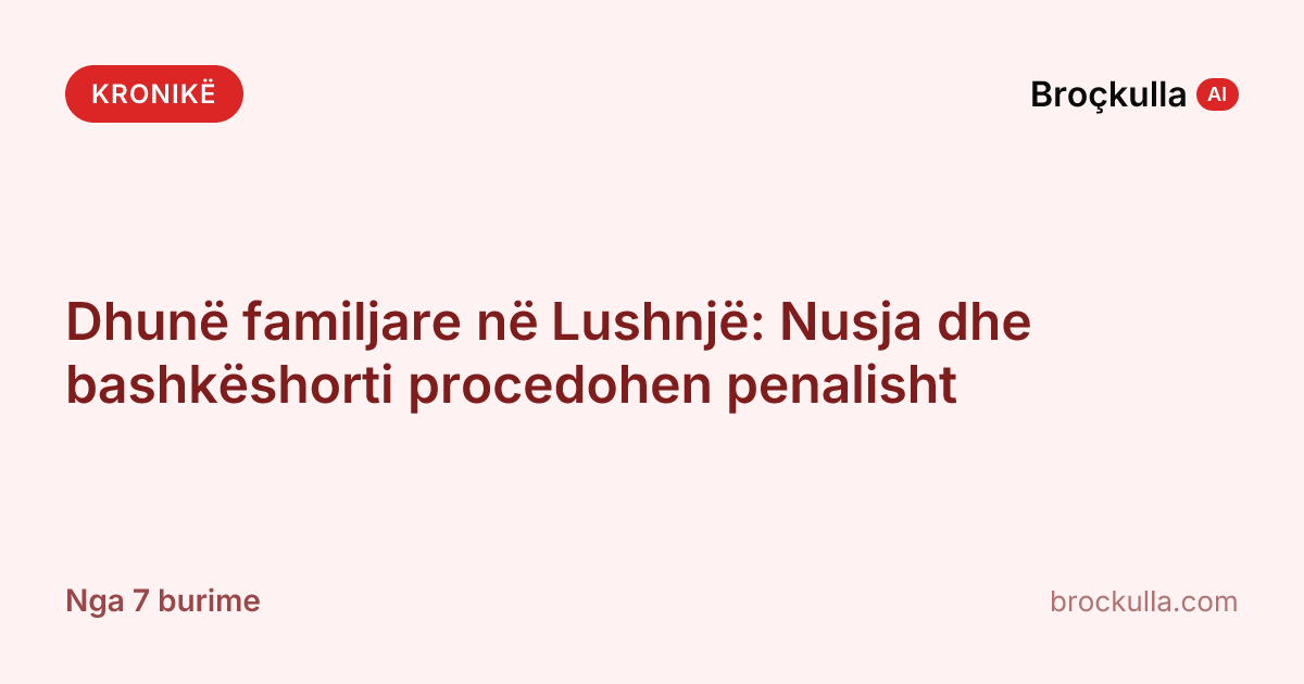 Dhunë familjare në Lushnjë: Nusja dhe bashkëshorti procedohen penalisht
