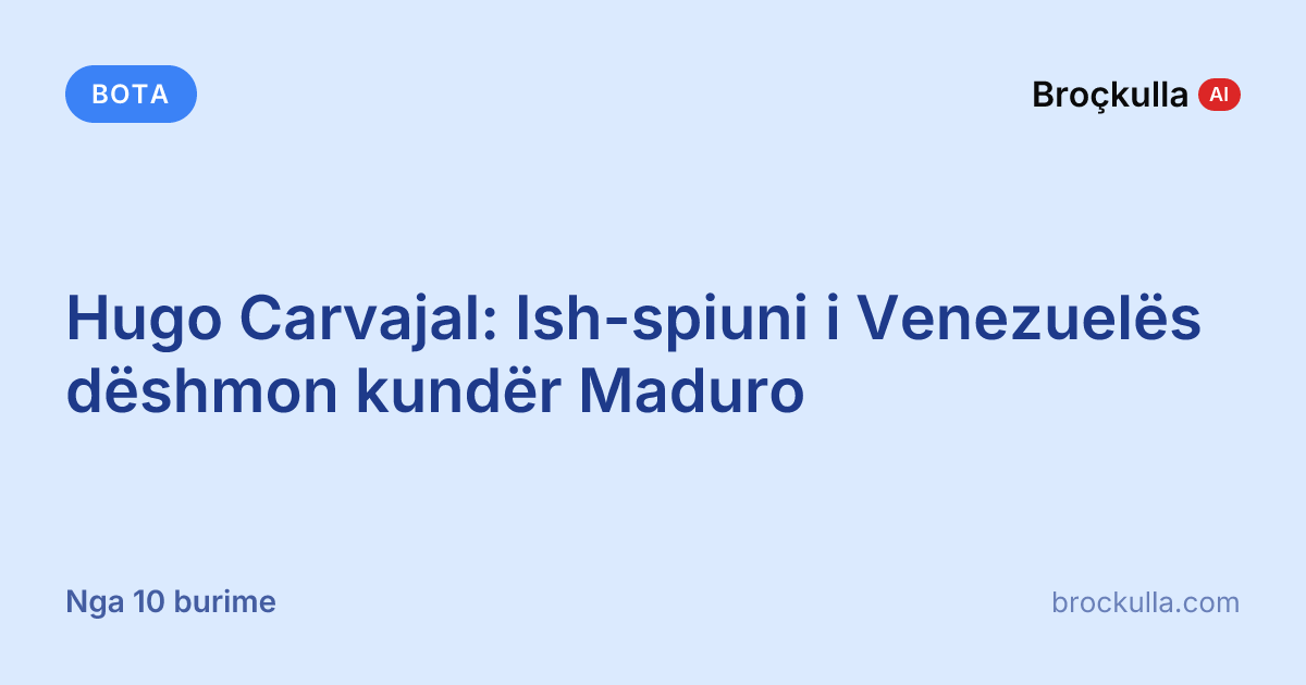 Hugo Carvajal: Ish-spiuni i Venezuelës dëshmon kundër Maduro
