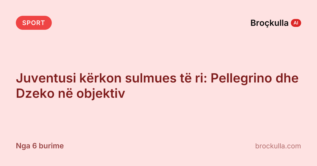 Juventusi kërkon sulmues të ri: Pellegrino dhe Dzeko në objektiv