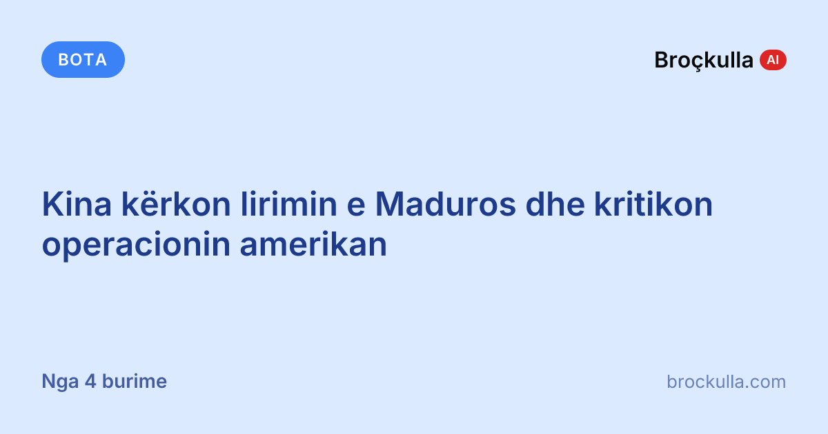 Kina kërkon lirimin e Maduros dhe kritikon operacionin amerikan