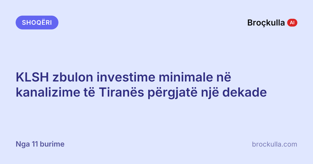 KLSH zbulon investime minimale në kanalizime të Tiranës përgjatë një dekade