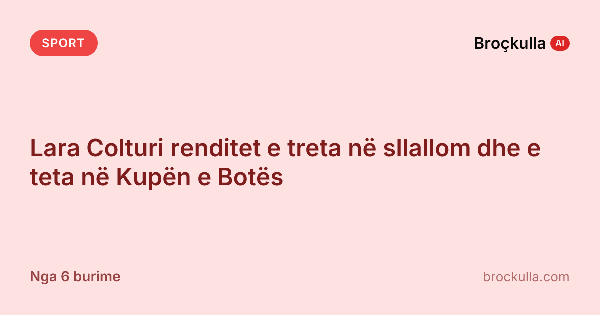 Lara Colturi renditet e treta në sllallom dhe e teta në Kupën e Botës