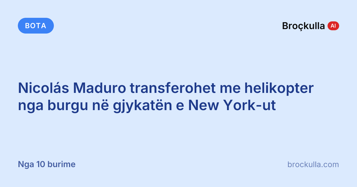 Nicolás Maduro transferohet me helikopter nga burgu në gjykatën e New York-ut