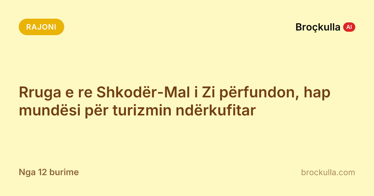 Rruga e re Shkodër-Mal i Zi përfundon, hap mundësi për turizmin ndërkufitar
