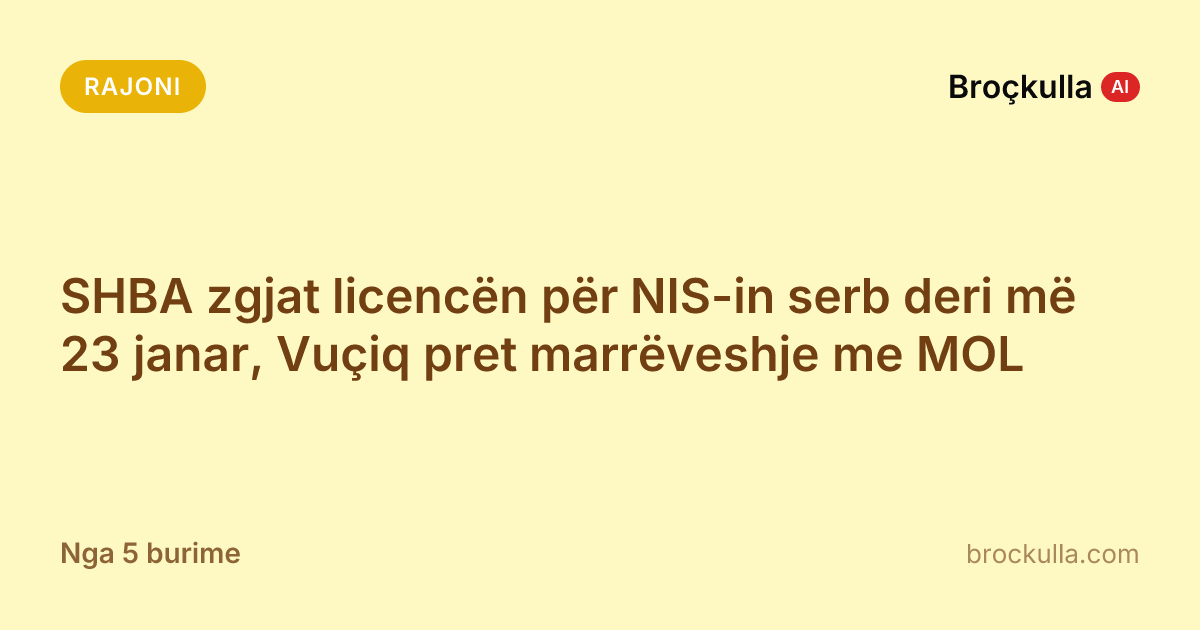 SHBA zgjat licencën për NIS-in serb deri më 23 janar, Vuçiq pret marrëveshje me MOL