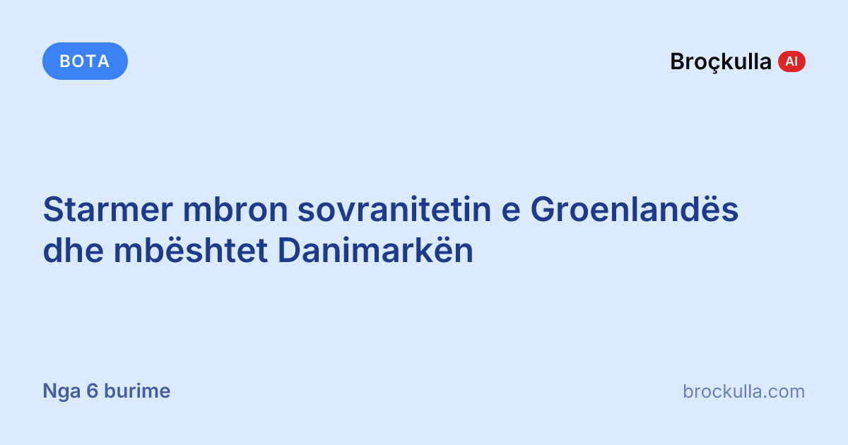 Starmer mbron sovranitetin e Groenlandës dhe mbështet Danimarkën