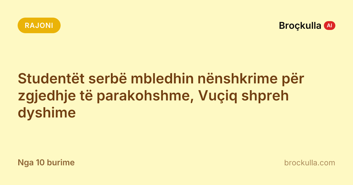Studentët serbë mbledhin nënshkrime për zgjedhje të parakohshme, Vuçiq shpreh dyshime