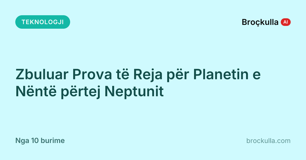 Zbuluar Prova të Reja për Planetin e Nëntë përtej Neptunit